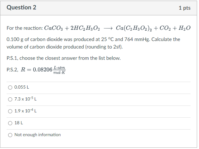 Solved Question 2 1 pts For the reaction: CaCO3 + 2HC2H2O2 + | Chegg.com