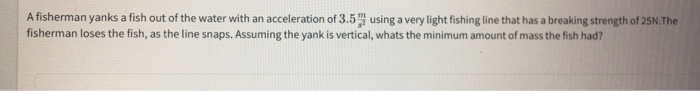 Solved A fisherman yanks a fish out of the water with an | Chegg.com