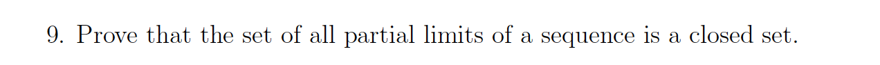 Solved 9. Prove that the set of all partial limits of a | Chegg.com