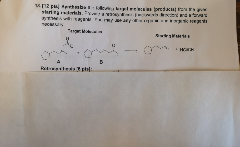 Solved 13.[12 pts] Synthesize the following target molecules | Chegg.com