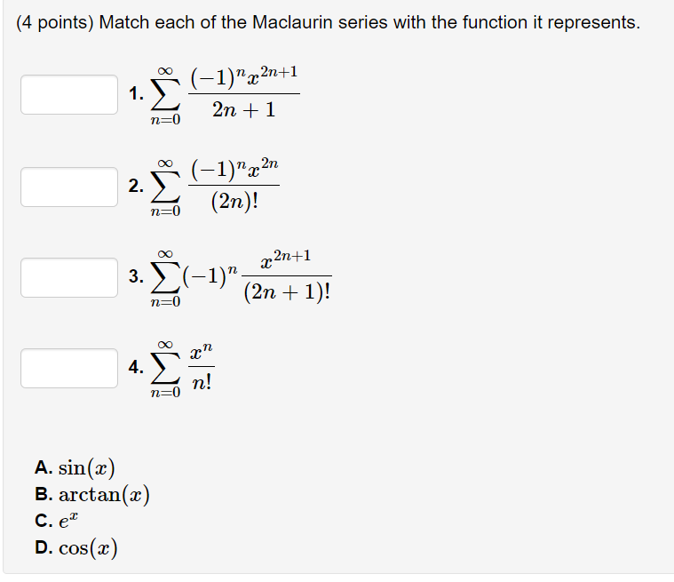 (4 points) Match each of the Maclaurin series with the function it represents.
1. \( \sum_{n=0}^{\infty} \frac{(-1)^{n} x^{2 