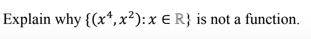 Solved Explain why {(x4, x?): X E R} is not a function. | Chegg.com