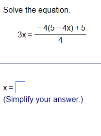 Solved Solve the equation.3x=-4(5-4x)+54x=(Simplify your | Chegg.com