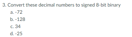 Solved 3. Convert these decimal numbers to signed 8-bit | Chegg.com