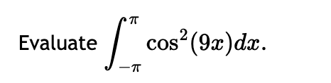 Solved ∫−ππcos2(9x)dx. | Chegg.com