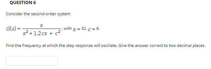 Solved QUESTION 6 Consider The Second-order System G(s) = A | Chegg.com