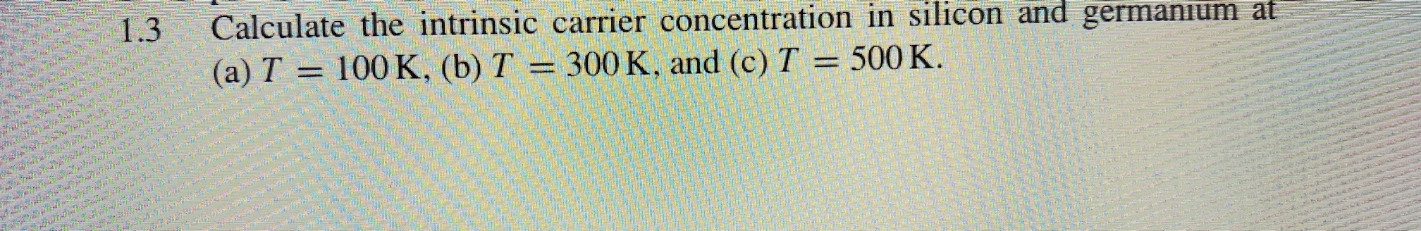 Solved 1.3 Calculate the intrinsic carrier concentration in | Chegg.com