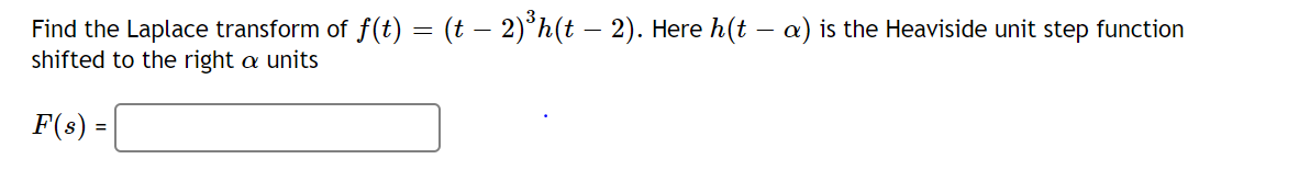 Solved Find the Laplace transform of f(t) = (t – 2)'h(t – | Chegg.com