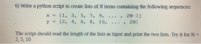 6) Write a python script to create lists of N items containing the following sequences: x = [1, 3, 5, 7, 9, ..., 2N-1] y = [2