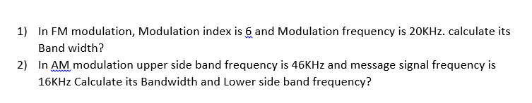 Solved 1) In FM modulation, Modulation index is 6 and | Chegg.com