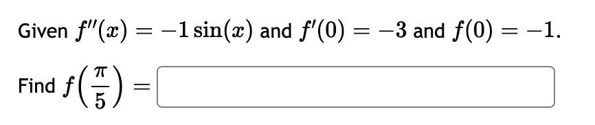 Solved Given f′′(x)=−1sin(x) and f′(0)=−3 and f(0)=−1. Find | Chegg.com