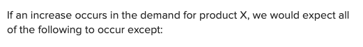 Solved If an increase occurs in the demand for product x, | Chegg.com