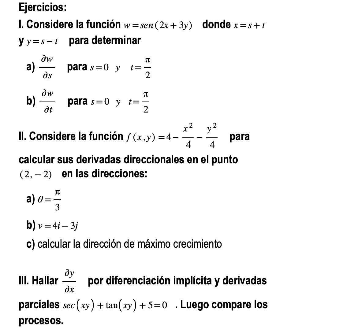 I. Considere la función \( w=\operatorname{sen}(2 x+3 y) \) donde \( x=s+t \) y \( y=s-t \quad \) para determinar a) \( \frac