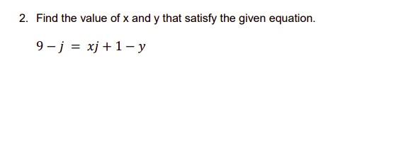 Solved 2. Find the value of x and y that satisfy the given | Chegg.com