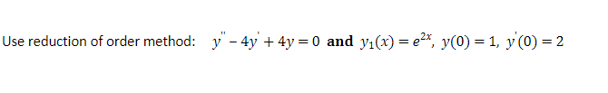 Solved Use reduction of order method: y'-4y + 4y = 0 and | Chegg.com