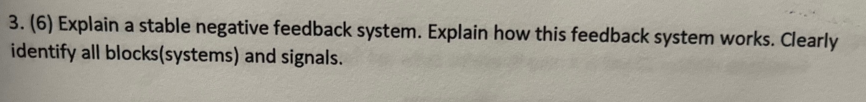 Solved 3. (6) Explain A Stable Negative Feedback System. | Chegg.com