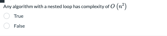 Solved Any algorithm with a nested loop has complexity of O | Chegg.com