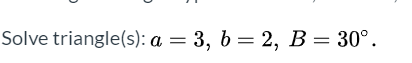 Solved Solve Triangle(s): A = 3, B=2, B = 30°. 2 | Chegg.com