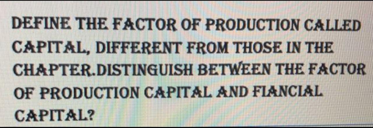 define capital as a factor of production in economics