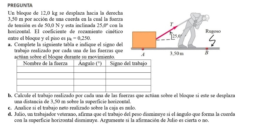 PREGUNTA Un bloque de 12,0 kg se desplaza hacia la derecha \( 3,50 \mathrm{~m} \) por acción de una cuerda en la cual la fuer