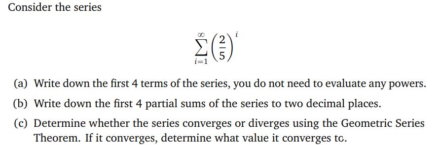 Solved Consider the series ∑i=1∞(52)i (a) Write down the | Chegg.com