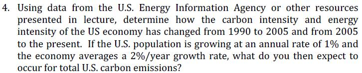 4. Using data from the U.S. Energy Information Agency or other resources presented in lecture, determine how the carbon inten