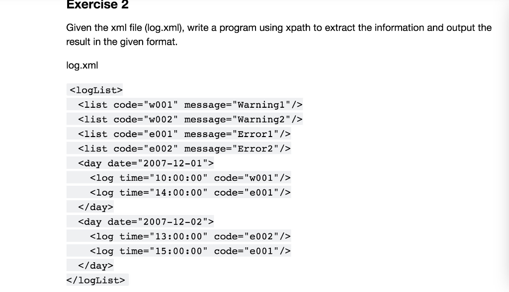 Exercise 2 Given the xml file (log.xml), write a program using xpath to extract the information and output the result in the