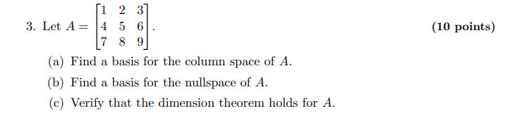 3. Let \( A=\left[\begin{array}{lll}1 & 2 & 3 \\ 4 & 5 & 6 \\ 7 & 8 & 9\end{array}\right] \).
(10 points)
(a) Find a basis fo