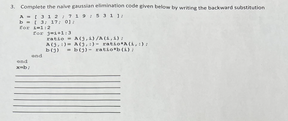 Solved 3. Complete the naïve gaussian elimination code given | Chegg.com