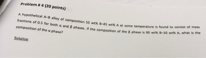 Solved Problem # 4 (20 Points) A Hypothetical A-B Alloy Of | Chegg.com