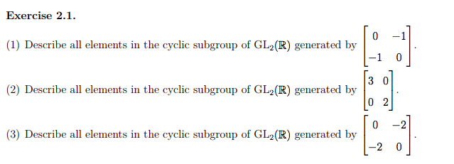 Solved Exercise 2.1 of GL2(R) gnerated by 01 -1 0 (1) | Chegg.com