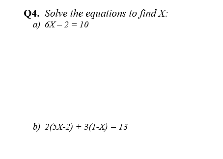 Solved Q4. Solve the equations to find X: a) 6X – 2 = 10 b) | Chegg.com