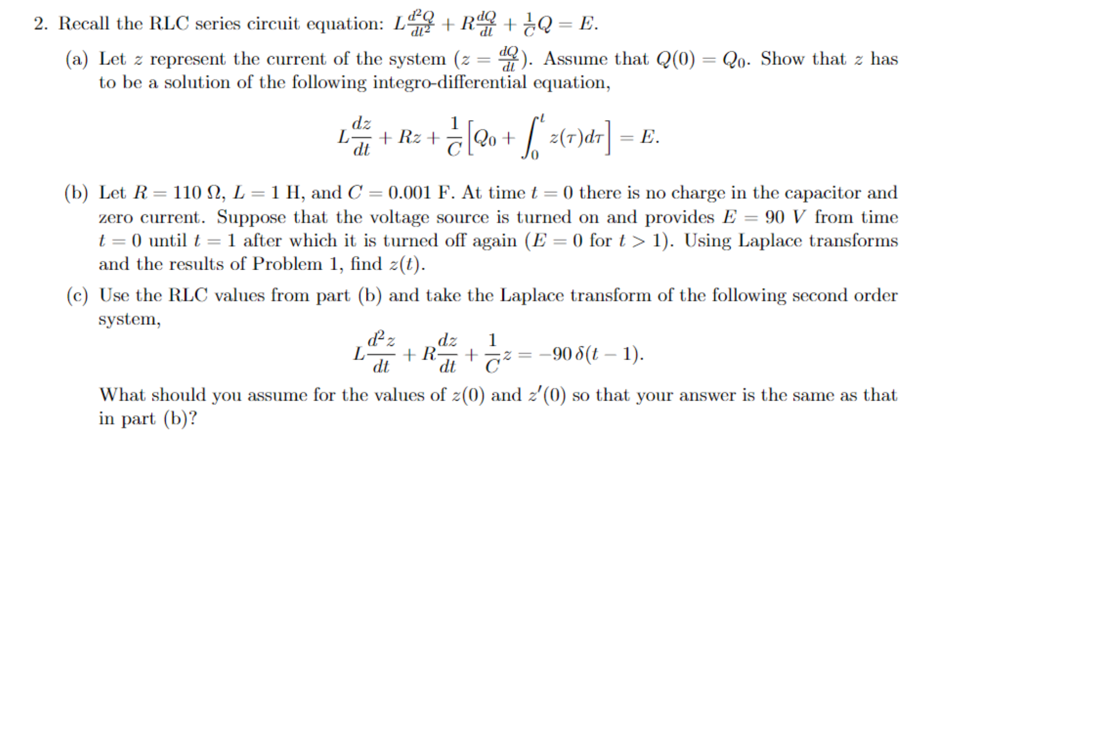 [Solved]: 2. Recall the RLC series circuit equation: Ldl2d2