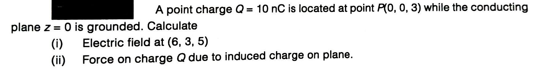 Solved A point charge Q = 10 nC is located at point P(0, 0, | Chegg.com