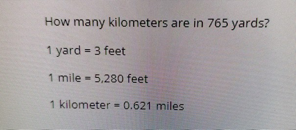 Solved How many kilometers are in 765 yards 1 yard 3 feet Chegg