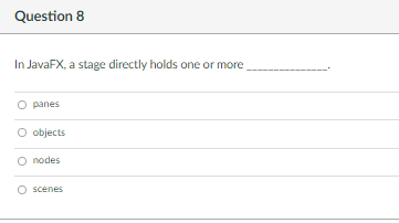 Solved Question 7 In JavaFX, a scene directly holds one or | Chegg.com