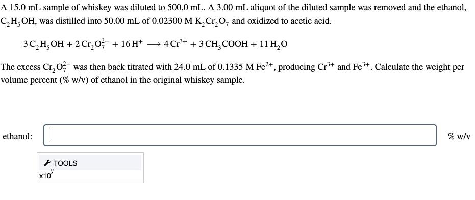 A \( 15.0 \mathrm{~mL} \) sample of whiskey was diluted to \( 500.0 \mathrm{~mL} \). A \( 3.00 \mathrm{~mL} \) aliquot of the