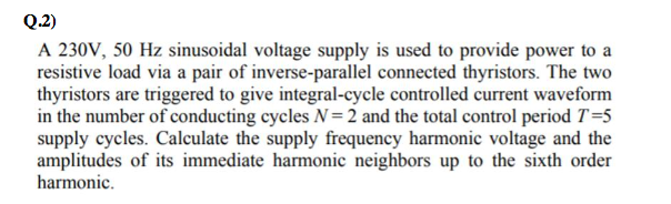 Solved Q.2) A 230V, 50 Hz sinusoidal voltage supply is used | Chegg.com
