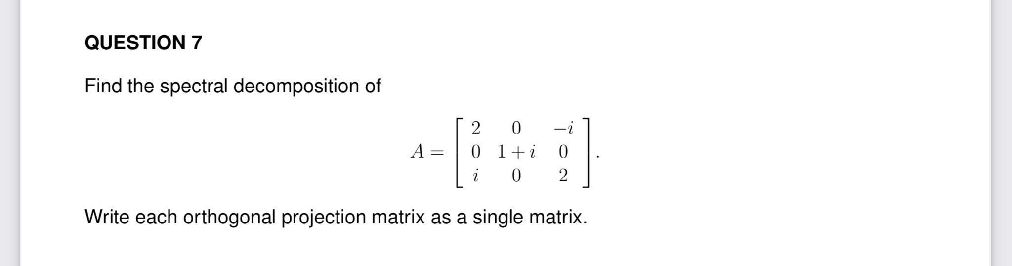 Solved QUESTION 7 Find the spectral decomposition of A = CE | Chegg.com