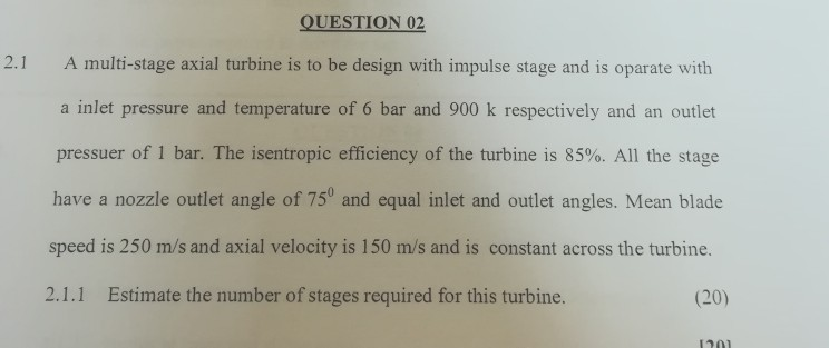 Solved QUESTION 02 2.1 A multi-stage axial turbine is to be | Chegg.com