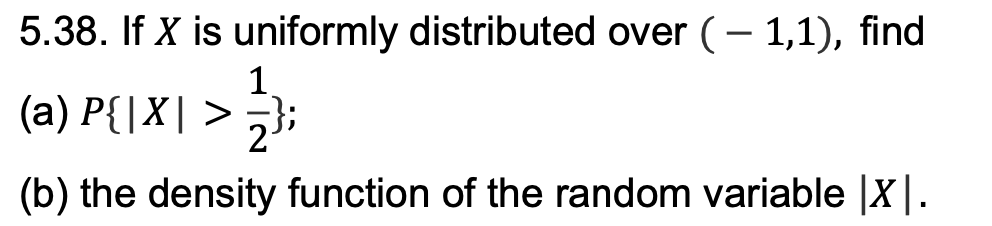 Solved 5.38. If X is uniformly distributed over (−1,1), find | Chegg.com