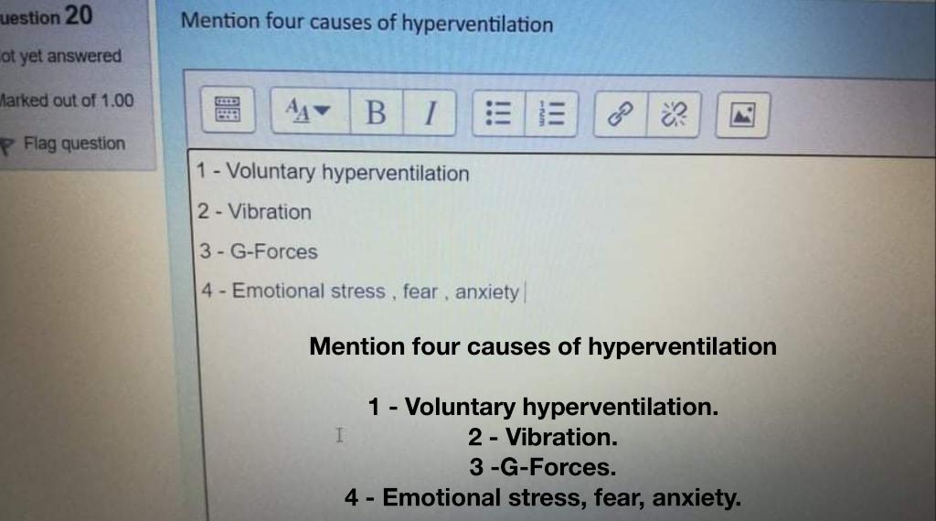 Mention four causes of hyperventilation 1 - Voluntary hyperventilation 2 - Vibration 3- G-Forces 4 - Emotional stress, fear ,
