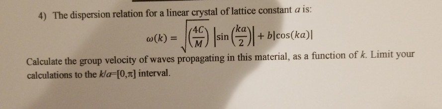 Solved 4) The dispersion relation for a linear crystal of | Chegg.com