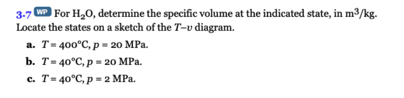 Solved 3.7 WP For H2O, Determine The Specific Volume At The | Chegg.com