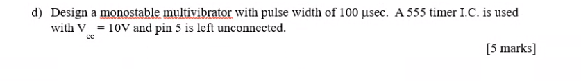 Solved d) Design a monostable multivibrator with pulse width | Chegg.com
