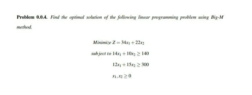 Solved Problem 0.0.4. Find the optimal solution of the | Chegg.com