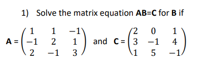 1) Solve the matrix equation AB=C for B if | Chegg.com