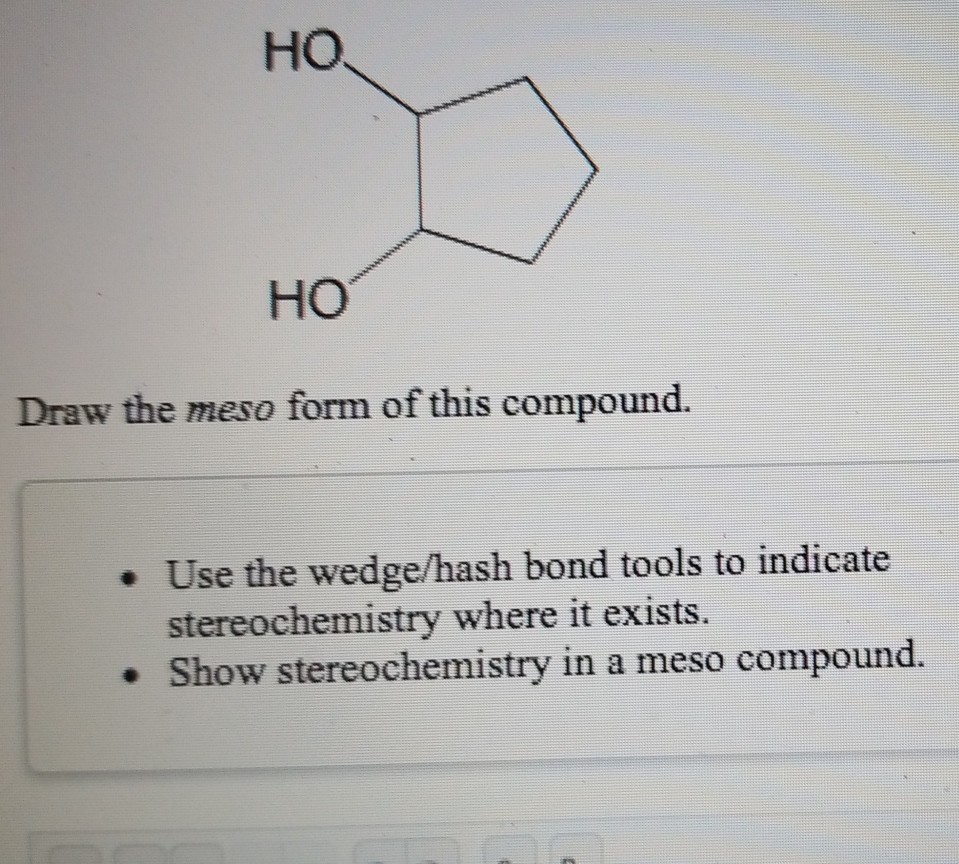 Solved HO ?? Draw the meso form of this compound. .Use the