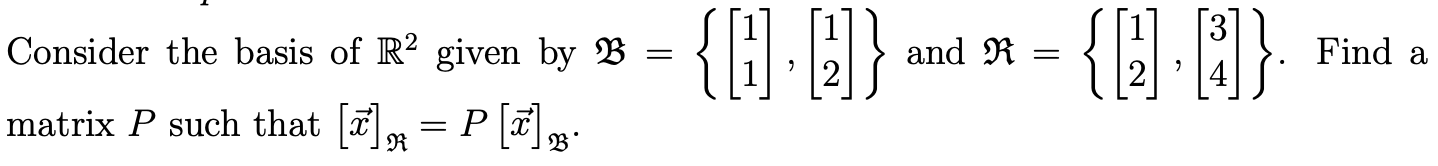 Solved Consider The Basis Of R2 Given By B={[11],[12]} And | Chegg.com