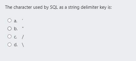 Solved The character used by SQL as a string delimiter key | Chegg.com